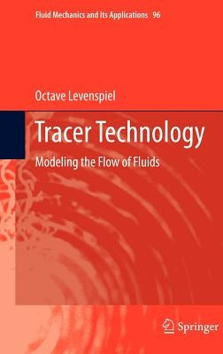 Tracer Technology: Modeling the Flow of Fluids by Levenspiel, Octave