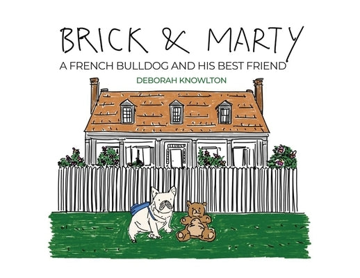 Brick & Marty: A French bulldog and His best friend by Knowlton, Deborah
