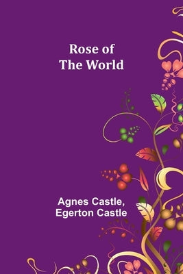 Rose of the World by Castle, Agnes