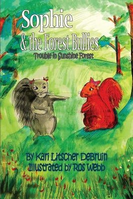 Sophie & The Forest Bullies: Trouble in Sunshine Forest by Litscher, Kari
