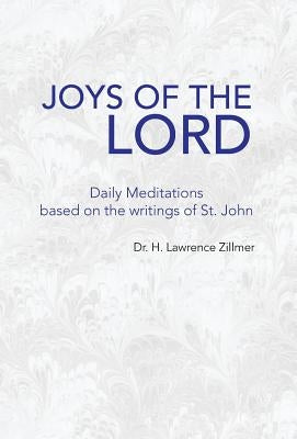 Joys of the Lord: Daily Meditations Based on the Writings of St. John by Zillmer, H. Lawrence