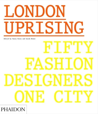 London Uprising: Fifty Fashion Designers, One City by Fares, Tania