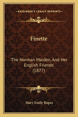 Finette: The Norman Maiden, And Her English Friends (1877) by Ropes, Mary Emily