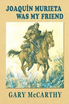 Joaquin Murieta Was My Friend by McCarthy, Gary