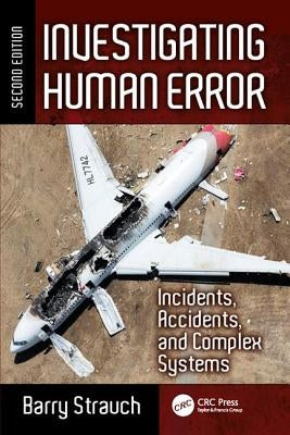 Investigating Human Error: Incidents, Accidents, and Complex Systems, Second Edition by Strauch, Barry