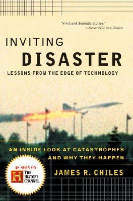 Inviting Disaster: Lessons from the Edge of Technology by Chiles, James R.