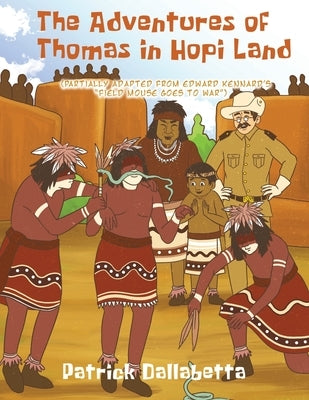 The Adventures of Thomas in Hopi Land by Dallabetta, Patrick