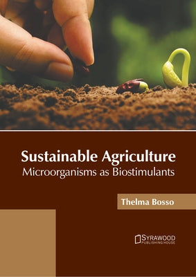 Sustainable Agriculture: Microorganisms as Biostimulants by Bosso, Thelma