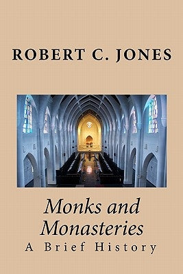 Monks and Monasteries: A Brief History by Jones, Robert C.