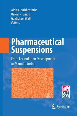 Pharmaceutical Suspensions: From Formulation Development to Manufacturing by Kulshreshtha, Alok K.