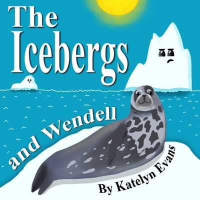 The Icebergs and Wendell by Evans, Katelyn