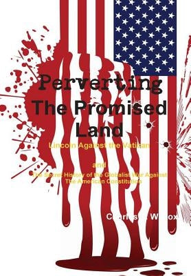 Perverting The Promised Land by Wilcox, Charles