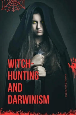 Witch-Hunting and Darwinism by Rohan, Andreanne