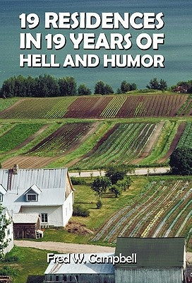 19 Residences in 19 Years of Hell and Humor by Campbell, Fred W.