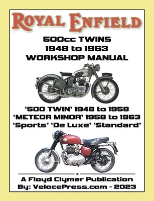 ROYAL ENFIELD 500cc TWINS 1948-1963 500 TWIN, METEOR MINOR SPORTS, DE LUXE & STANDARD FACTORY WORKSHOP MANUALS by Clymer, Floyd