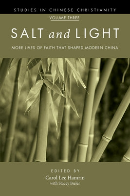 Salt and Light, Volume 3: More Lives of Faith That Shaped Modern China by Hamrin, Carol Lee