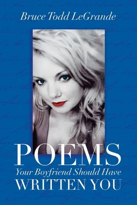 Poems Your Boyfriend Should Have Written You by Legrande, Bruce Todd