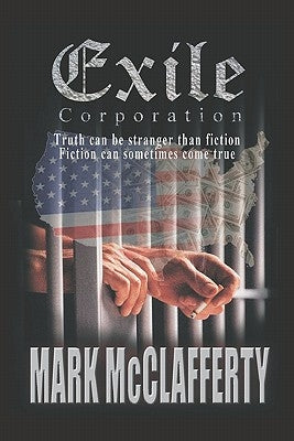 Exile Corporation: Truth can be stranger than fiction: Fiction can sometimes come true by McClafferty, Mark