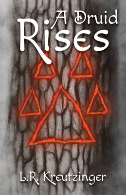 A Druid Rises by Kreutzinger, Lance R.