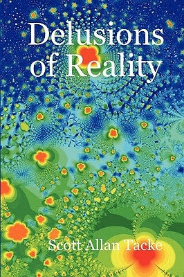 Delusions of Reality by Tacke, Scott Allan