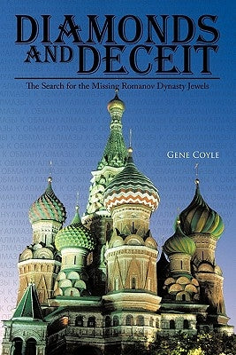 Diamonds and Deceit: The Search for the Missing Romanov Dynasty Jewels by Coyle, Gene