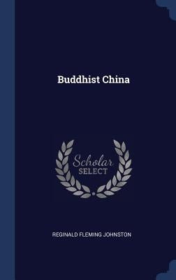 Buddhist China by Johnston, Reginald Fleming