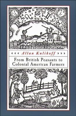 From British Peasants to Colonial American Farmers by Kulikoff, Allan