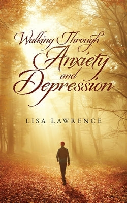 Walking Through Anxiety and Depression by Lawrence, Lisa