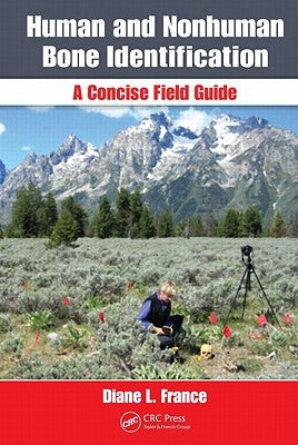 Human and Nonhuman Bone Identification: A Concise Field Guide by France, Diane L.