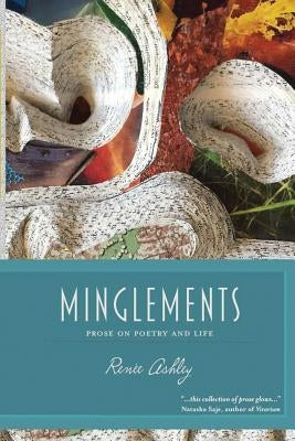Minglements: Prose on Poetry and Life by Ashley, RenÃ©e