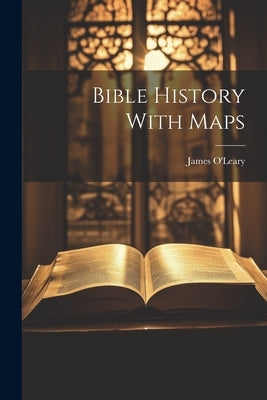 Bible History With Maps by O'Leary, James