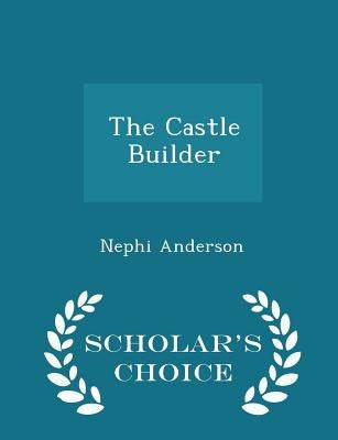 The Castle Builder - Scholar's Choice Edition by Anderson, Nephi