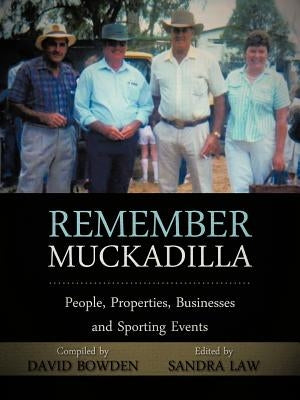 Remember Muckadilla: People, Properties, Businesses and Sporting Events by Bowden, David