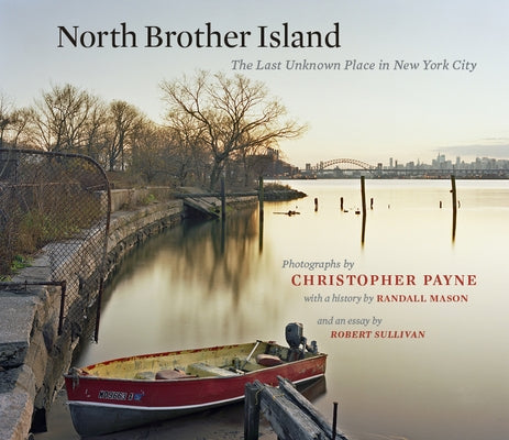 North Brother Island: The Last Unknown Place in New York City by Payne, Christopher