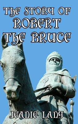 The Story of Robert the Bruce by Lang, Jeanie