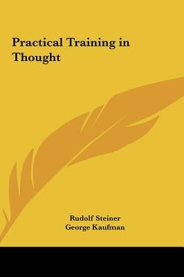 Practical Training in Thought by Steiner, Rudolf