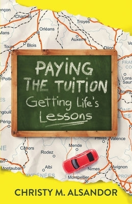 Paying the Tuition Getting Life's Lessons by Alsandor, Christy M.
