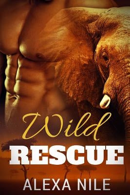 Wild Rescue: Shapeshifter Romance: Wild Rescue (BBW Elephant Shifter Interracial Supernatural Romance) by Nile, Alexa