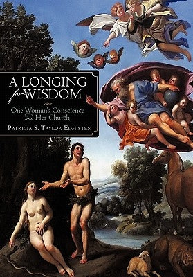 A Longing for Wisdom: One Woman's Conscience and Her Church by Edmisten, Patricia S. Taylor