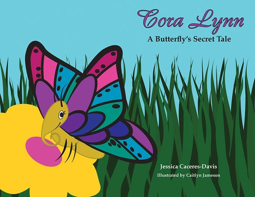 Cora Lynn: A Butterfly's Secret Tale by Caceres-Davis, Jessica