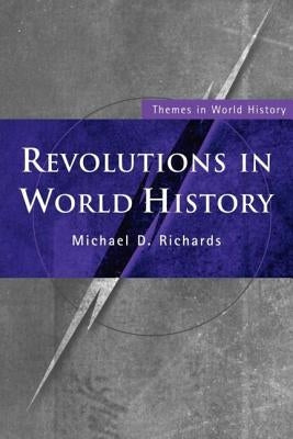 Revolutions in World History by Richards, Michael D.