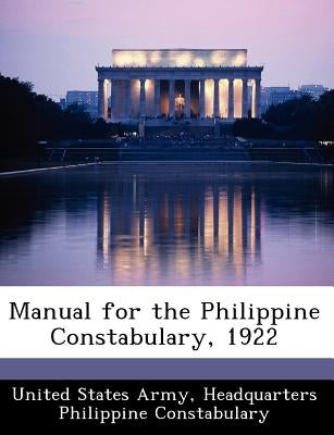 Manual for the Philippine Constabulary, 1922 by United States Army