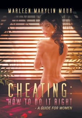 Cheating: How to Do It Right- A Guide for Women by Mour, Marleen Marylin