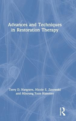 Advances and Techniques in Restoration Therapy by Hargrave, Terry D.