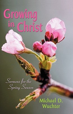 Growing in Christ by Wuchter, Michael D.