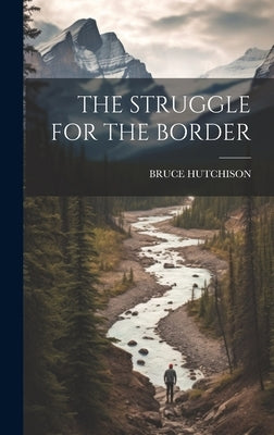 The Struggle for the Border by Hutchison, Bruce