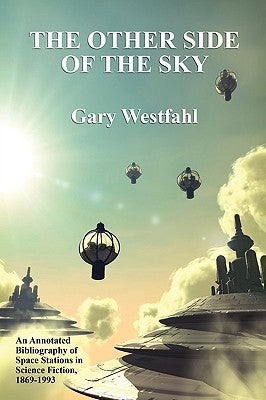 The Other Side of the Sky: An Annotated Bibliography of Space Stations in Science Fiction, 1869-1993 by Westfahl, Gary