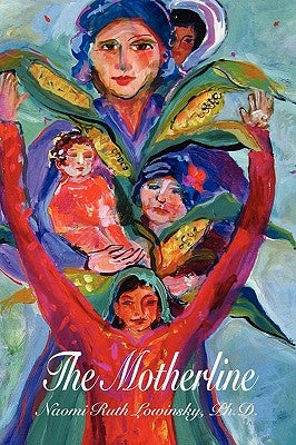 The Motherline: Every Woman's Journey to Find Her Female Roots by Lowinsky, Naomi Ruth