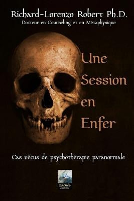 Une Session en Enfer: Cas vécus de psychothérapie paranormale by , Richard-L Robert