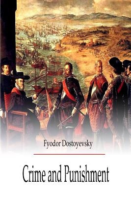 Crime and Punishment by Dostoevsky, Fyodor